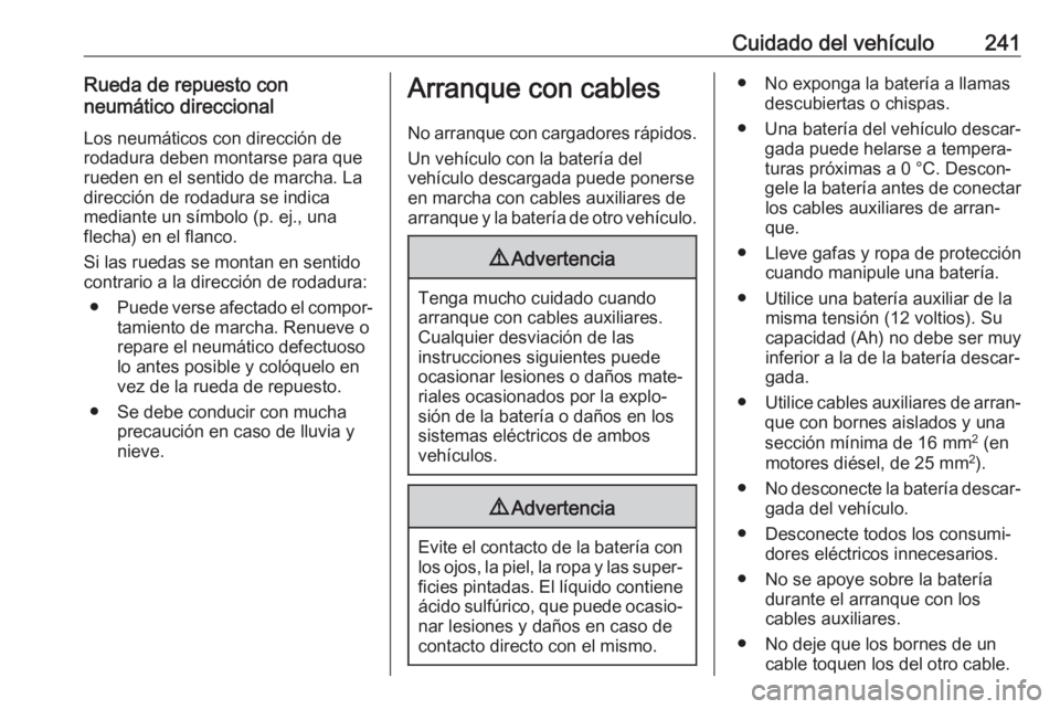 OPEL CASCADA 2017.5 Manual de Instrucciones (in Spanish) Cuidado del vehículo241Rueda de repuesto con
neumático direccional
Los neumáticos con dirección de
rodadura deben montarse para que
rueden en el sentido de marcha. La
dirección de rodadura se ind OPEL CASCADA 2017.5 Manual de Instrucciones (in Spanish) Cuidado del vehículo241Rueda de repuesto con
neumático direccional
Los neumáticos con dirección de
rodadura deben montarse para que
rueden en el sentido de marcha. La
dirección de rodadura se ind