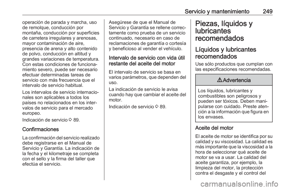 OPEL CASCADA 2017.5 Manual de Instrucciones (in Spanish) Servicio y mantenimiento249operación de parada y marcha, usode remolque, conducción por
montaña, conducción por superficies de carretera irregulares y arenosas,
mayor contaminación de aire,
prese OPEL CASCADA 2017.5 Manual de Instrucciones (in Spanish) Servicio y mantenimiento249operación de parada y marcha, usode remolque, conducción por
montaña, conducción por superficies de carretera irregulares y arenosas,
mayor contaminación de aire,
prese