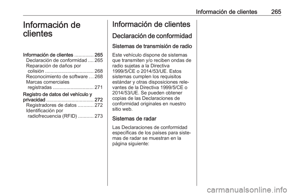 OPEL CASCADA 2017.5  Manual de Instrucciones (in Spanish) Información de clientes265Información de
clientesInformación de clientes ..............265
Declaración de conformidad ....265
Reparación de daños por colisión ..................................