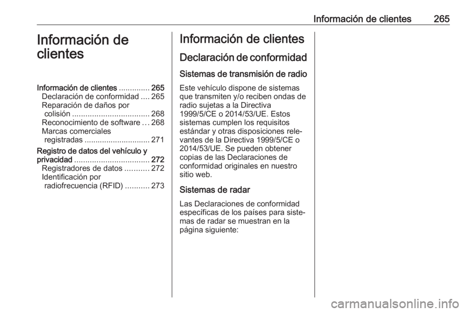 OPEL CASCADA 2017.5 Manual de Instrucciones (in Spanish) Información de clientes265Información de
clientesInformación de clientes ..............265
Declaración de conformidad ....265
Reparación de daños por colisión .................................. OPEL CASCADA 2017.5 Manual de Instrucciones (in Spanish) Información de clientes265Información de
clientesInformación de clientes ..............265
Declaración de conformidad ....265
Reparación de daños por colisión ..................................