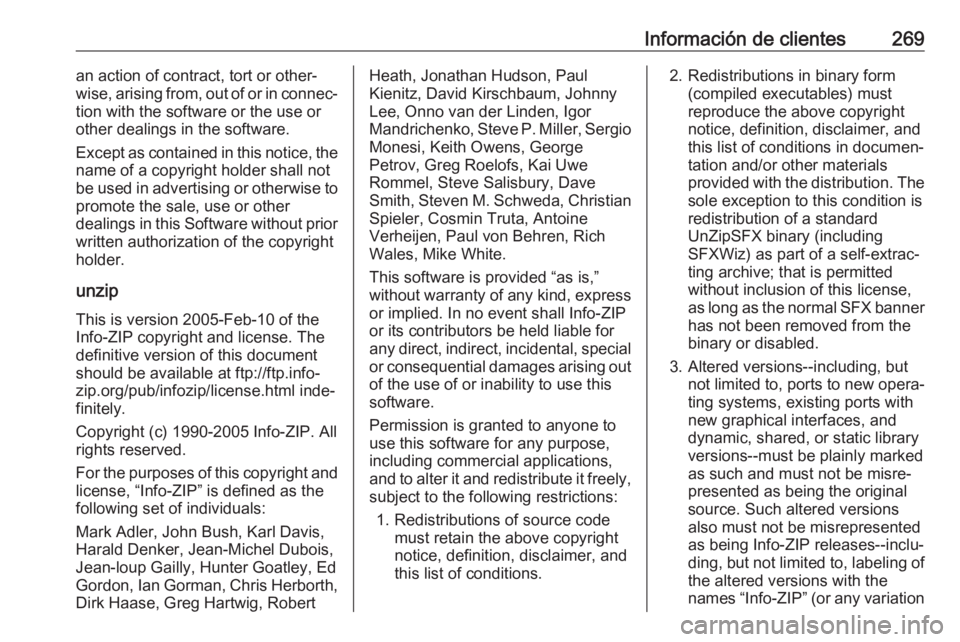 OPEL CASCADA 2017.5 Manual de Instrucciones (in Spanish) Información de clientes269an action of contract, tort or other‐
wise, arising from, out of or in connec‐
tion with the software or the use or
other dealings in the software.
Except as contained i OPEL CASCADA 2017.5 Manual de Instrucciones (in Spanish) Información de clientes269an action of contract, tort or other‐
wise, arising from, out of or in connec‐
tion with the software or the use or
other dealings in the software.
Except as contained i
