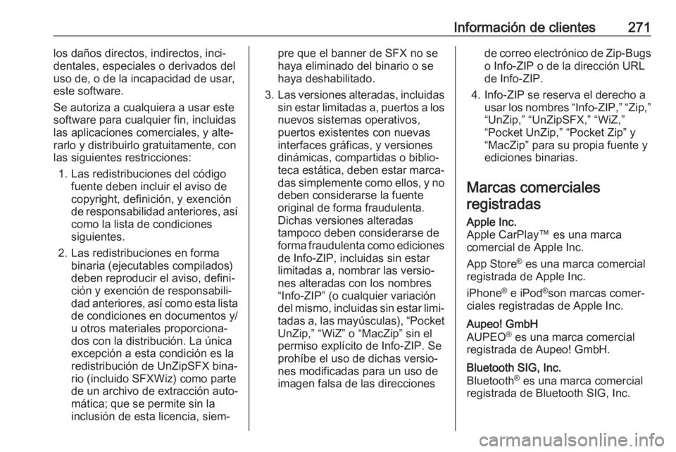OPEL CASCADA 2017.5  Manual de Instrucciones (in Spanish) Información de clientes271los daños directos, indirectos, inci‐
dentales, especiales o derivados del
uso de, o de la incapacidad de usar, este software.
Se autoriza a cualquiera a usar este softwa