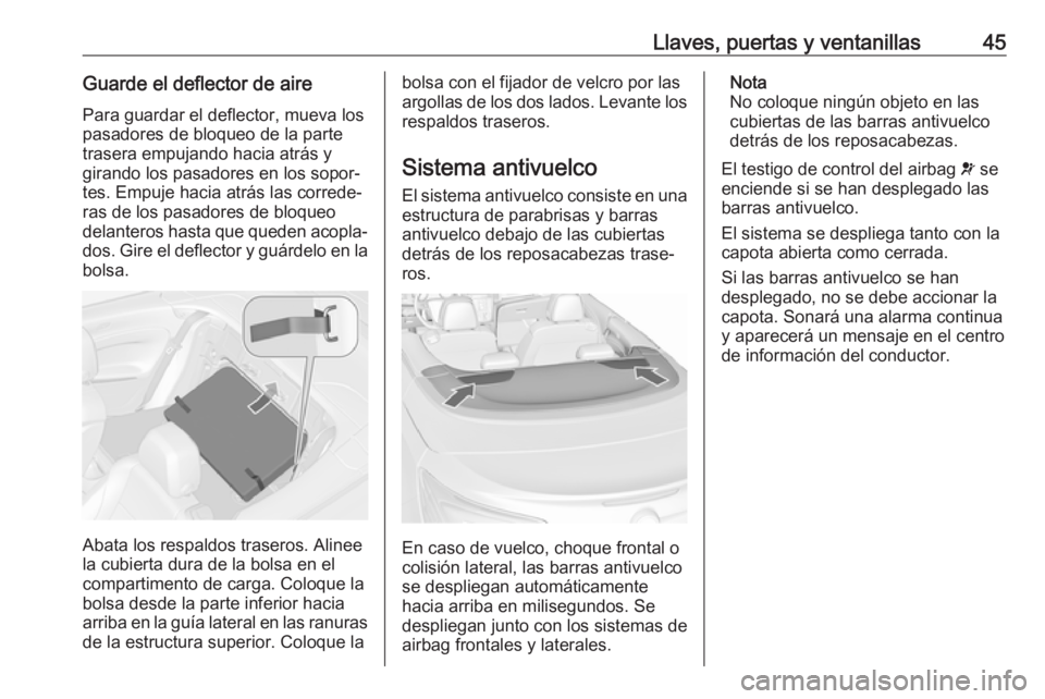 OPEL CASCADA 2017.5  Manual de Instrucciones (in Spanish) Llaves, puertas y ventanillas45Guarde el deflector de airePara guardar el deflector, mueva los
pasadores de bloqueo de la parte
trasera empujando hacia atrás y
girando los pasadores en los sopor‐
t