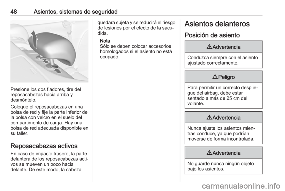 OPEL CASCADA 2017.5  Manual de Instrucciones (in Spanish) 48Asientos, sistemas de seguridad
Presione los dos fiadores, tire del
reposacabezas hacia arriba y
desmóntelo.
Coloque el reposacabezas en una
bolsa de red y fije la parte inferior de
la bolsa con ve