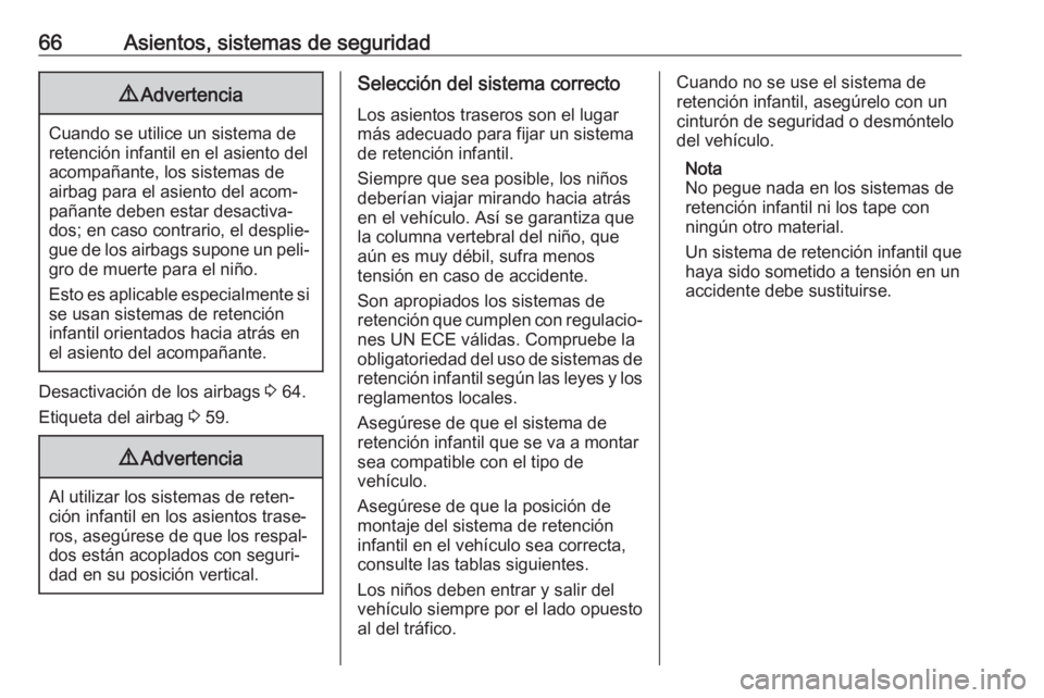 OPEL CASCADA 2017.5 Manual de Instrucciones (in Spanish) 66Asientos, sistemas de seguridad9Advertencia
Cuando se utilice un sistema de
retención infantil en el asiento del
acompañante, los sistemas de
airbag para el asiento del acom‐
pañante deben esta OPEL CASCADA 2017.5 Manual de Instrucciones (in Spanish) 66Asientos, sistemas de seguridad9Advertencia
Cuando se utilice un sistema de
retención infantil en el asiento del
acompañante, los sistemas de
airbag para el asiento del acom‐
pañante deben esta