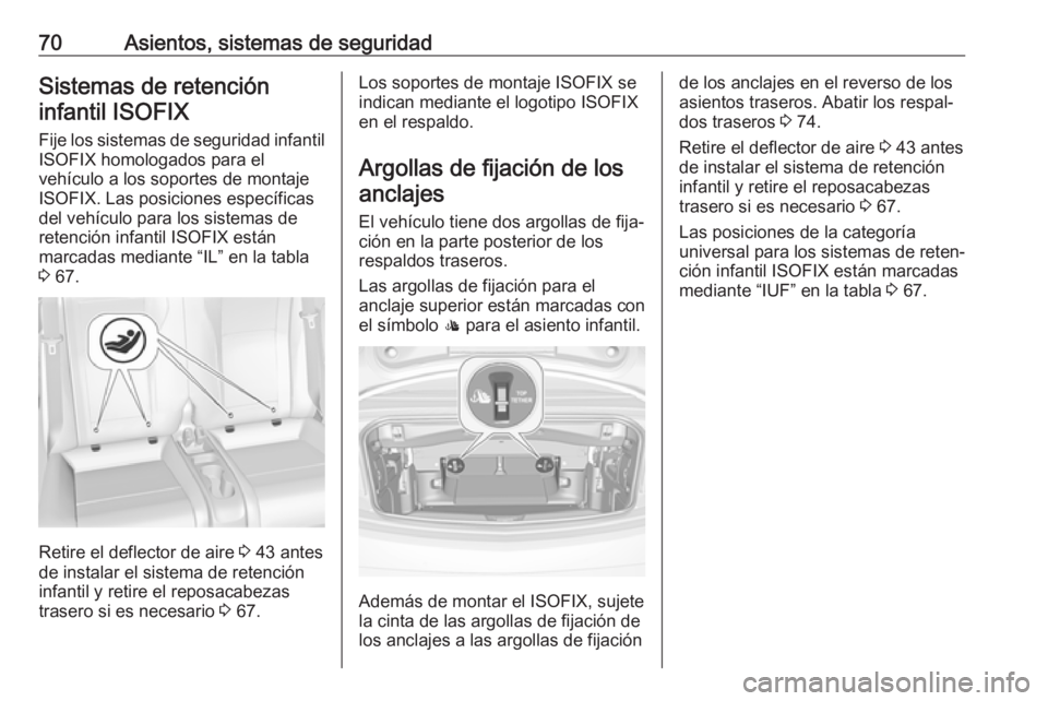 OPEL CASCADA 2017.5 Manual de Instrucciones (in Spanish) 70Asientos, sistemas de seguridadSistemas de retencióninfantil ISOFIX
Fije los sistemas de seguridad infantil ISOFIX homologados para el
vehículo a los soportes de montaje
ISOFIX. Las posiciones esp OPEL CASCADA 2017.5 Manual de Instrucciones (in Spanish) 70Asientos, sistemas de seguridadSistemas de retencióninfantil ISOFIX
Fije los sistemas de seguridad infantil ISOFIX homologados para el
vehículo a los soportes de montaje
ISOFIX. Las posiciones esp