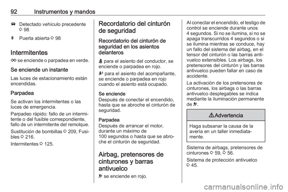 OPEL CASCADA 2017.5 Manual de Instrucciones (in Spanish) 92Instrumentos y mandosADetectado vehículo precedente
3 98hPuerta abierta 3 98
Intermitentes
O se enciende o parpadea en verde.
Se enciende un instante Las luces de estacionamiento están
encendid OPEL CASCADA 2017.5 Manual de Instrucciones (in Spanish) 92Instrumentos y mandosADetectado vehículo precedente
3 98hPuerta abierta 3 98
Intermitentes
O se enciende o parpadea en verde.
Se enciende un instante Las luces de estacionamiento están
encendid