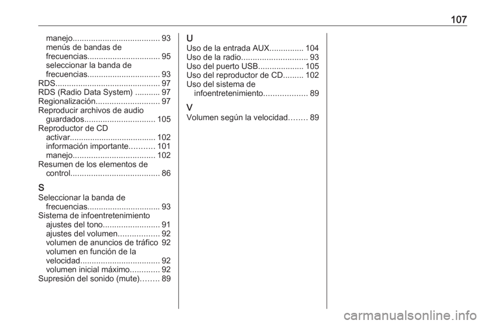 OPEL CASCADA 2018 Manual de infoentretenimiento (in Spanish) 107manejo...................................... 93
menús de bandas de
frecuencias ................................ 95
seleccionar la banda de
frecuencias ................................ 93
RDS ..... OPEL CASCADA 2018 Manual de infoentretenimiento (in Spanish) 107manejo...................................... 93
menús de bandas de
frecuencias ................................ 95
seleccionar la banda de
frecuencias ................................ 93
RDS .....