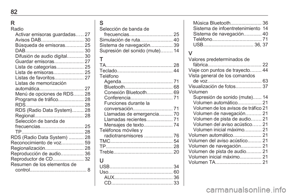 OPEL CASCADA 2018  Manual de infoentretenimiento (in Spanish) 82RRadio Activar emisoras guardadas .....27
Avisos DAB ............................... 30
Búsqueda de emisoras .............25
DAB ........................................... 30
Difusión de audio di