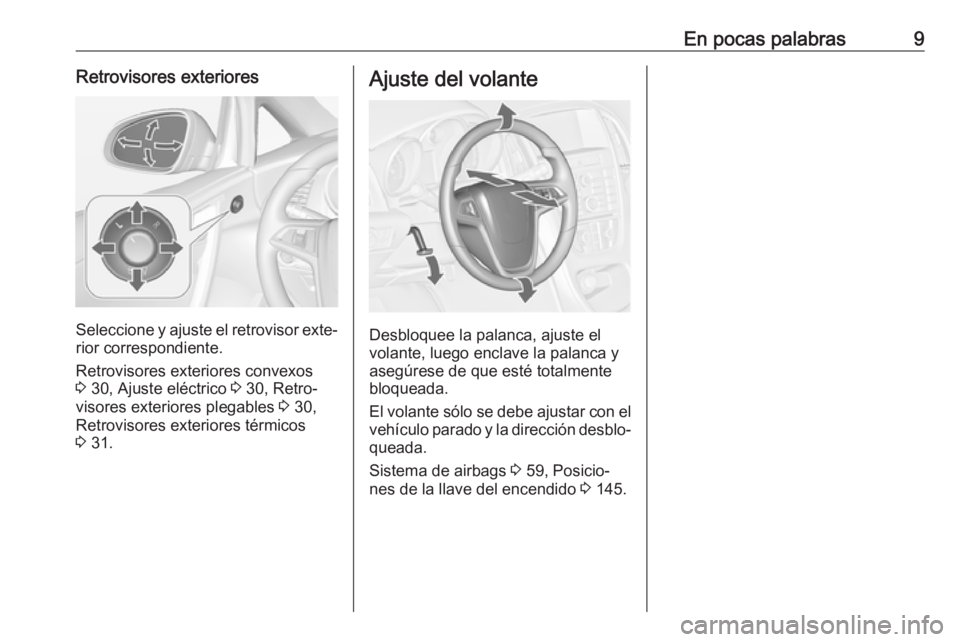 OPEL CASCADA 2018  Manual de Instrucciones (in Spanish) En pocas palabras9Retrovisores exteriores
Seleccione y ajuste el retrovisor exte‐rior correspondiente.
Retrovisores exteriores convexos
3  30, Ajuste eléctrico  3 30, Retro‐
visores exteriores pl