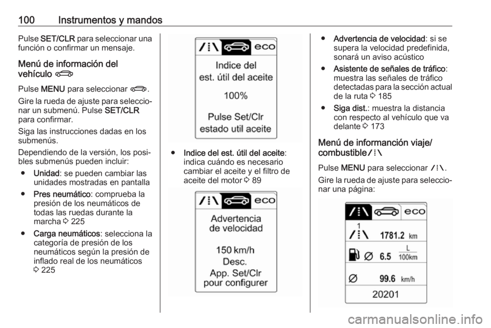 OPEL CASCADA 2018 Manual de Instrucciones (in Spanish) 100Instrumentos y mandosPulse SET/CLR para seleccionar una
función o confirmar un mensaje.
Menú de información del
vehículo X
Pulse MENU para seleccionar X.
Gire la rueda de ajuste para selec OPEL CASCADA 2018 Manual de Instrucciones (in Spanish) 100Instrumentos y mandosPulse SET/CLR para seleccionar una
función o confirmar un mensaje.
Menú de información del
vehículo X
Pulse MENU para seleccionar X.
Gire la rueda de ajuste para selec
