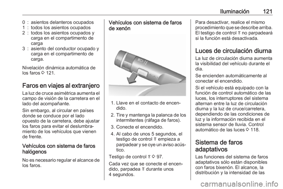 OPEL CASCADA 2018 Manual de Instrucciones (in Spanish) Iluminación1210:asientos delanteros ocupados1:todos los asientos ocupados2:todos los asientos ocupados y
carga en el compartimento de
carga3:asiento del conductor ocupado y
carga en el compartimento OPEL CASCADA 2018 Manual de Instrucciones (in Spanish) Iluminación1210:asientos delanteros ocupados1:todos los asientos ocupados2:todos los asientos ocupados y
carga en el compartimento de
carga3:asiento del conductor ocupado y
carga en el compartimento