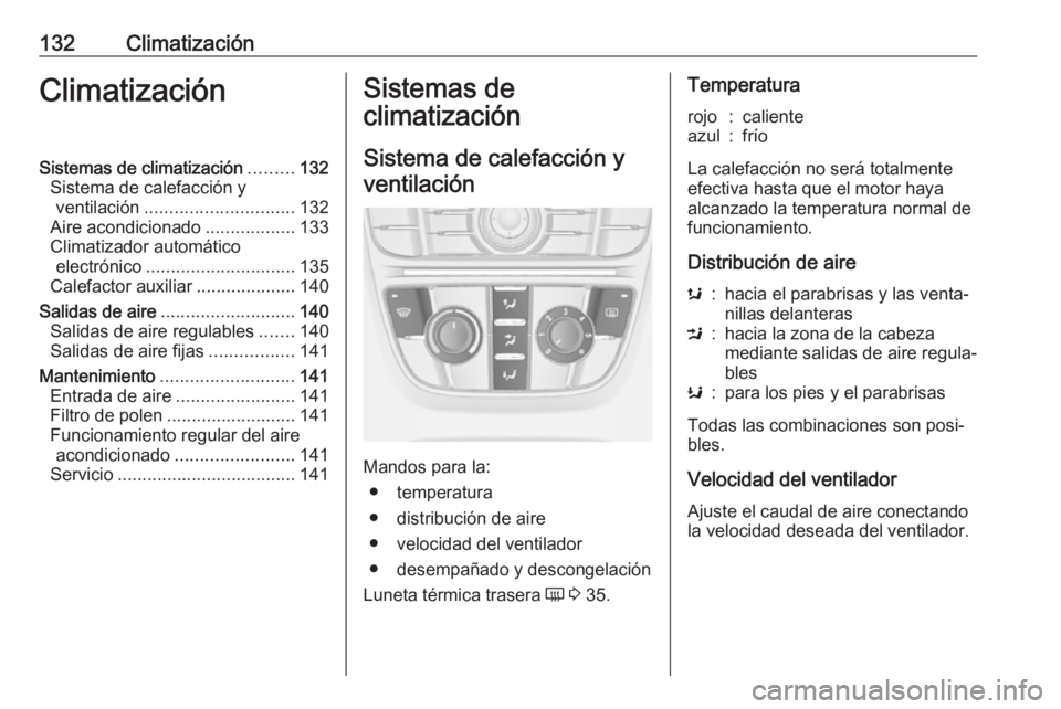 OPEL CASCADA 2018  Manual de Instrucciones (in Spanish) 132ClimatizaciónClimatizaciónSistemas de climatización.........132
Sistema de calefacción y ventilación .............................. 132
Aire acondicionado ..................133
Climatizador au
