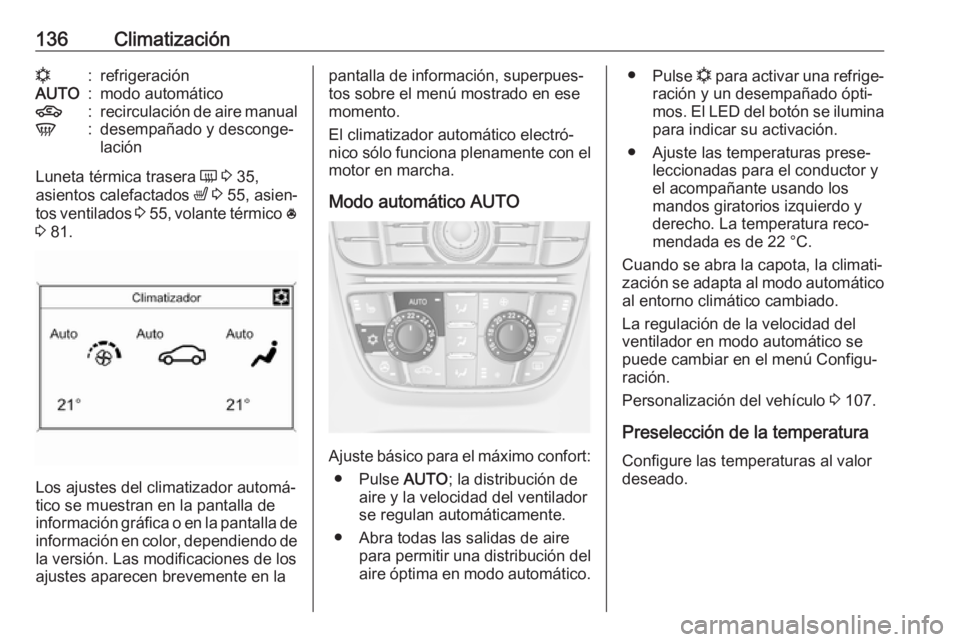 OPEL CASCADA 2018 Manual de Instrucciones (in Spanish) 136Climatizaciónn:refrigeraciónAUTO:modo automático4:recirculación de aire manualV:desempañado y desconge‐
lación
Luneta térmica trasera Ü 3 35,
asientos calefactados ß 3 55, asien‐
t OPEL CASCADA 2018 Manual de Instrucciones (in Spanish) 136Climatizaciónn:refrigeraciónAUTO:modo automático4:recirculación de aire manualV:desempañado y desconge‐
lación
Luneta térmica trasera Ü 3 35,
asientos calefactados ß 3 55, asien‐
t