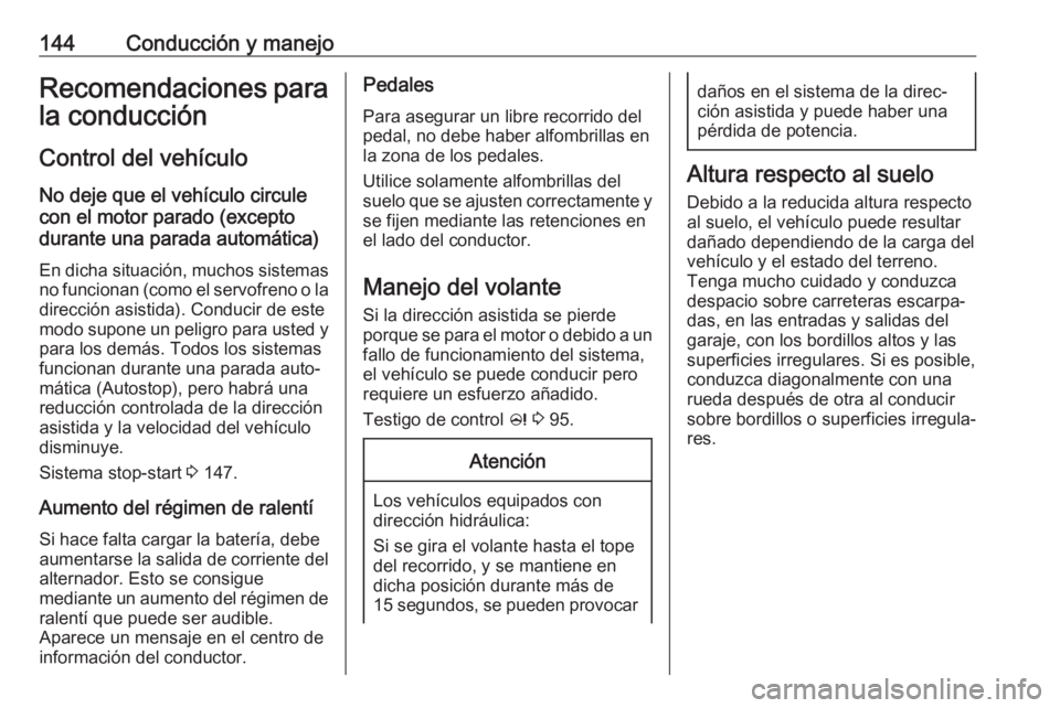 OPEL CASCADA 2018 Manual de Instrucciones (in Spanish) 144Conducción y manejoRecomendaciones para
la conducción
Control del vehículo
No deje que el vehículo circule
con el motor parado (excepto
durante una parada automática)
En dicha situación, much OPEL CASCADA 2018 Manual de Instrucciones (in Spanish) 144Conducción y manejoRecomendaciones para
la conducción
Control del vehículo
No deje que el vehículo circule
con el motor parado (excepto
durante una parada automática)
En dicha situación, much