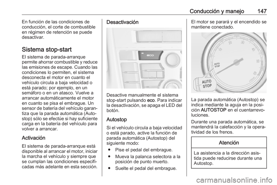 OPEL CASCADA 2018 Manual de Instrucciones (in Spanish) Conducción y manejo147En función de las condiciones de
conducción, el corte de combustible
en régimen de retención se puede
desactivar.
Sistema stop-start El sistema de parada-arranque
permite ah OPEL CASCADA 2018 Manual de Instrucciones (in Spanish) Conducción y manejo147En función de las condiciones de
conducción, el corte de combustible
en régimen de retención se puede
desactivar.
Sistema stop-start El sistema de parada-arranque
permite ah