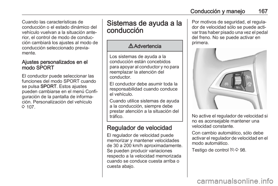 OPEL CASCADA 2018 Manual de Instrucciones (in Spanish) Conducción y manejo167Cuando las características de
conducción o el estado dinámico del
vehículo vuelvan a la situación ante‐
rior, el control de modo de conduc‐
ción cambiará los ajustes OPEL CASCADA 2018 Manual de Instrucciones (in Spanish) Conducción y manejo167Cuando las características de
conducción o el estado dinámico del
vehículo vuelvan a la situación ante‐
rior, el control de modo de conduc‐
ción cambiará los ajustes