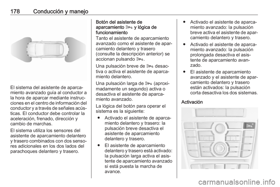 OPEL CASCADA 2018 Manual de Instrucciones (in Spanish) 178Conducción y manejo
El sistema del asistente de aparca‐
miento avanzado guía al conductor a la hora de aparcar mediante instruc‐
ciones en el centro de información del
conductor y a través OPEL CASCADA 2018 Manual de Instrucciones (in Spanish) 178Conducción y manejo
El sistema del asistente de aparca‐
miento avanzado guía al conductor a la hora de aparcar mediante instruc‐
ciones en el centro de información del
conductor y a través