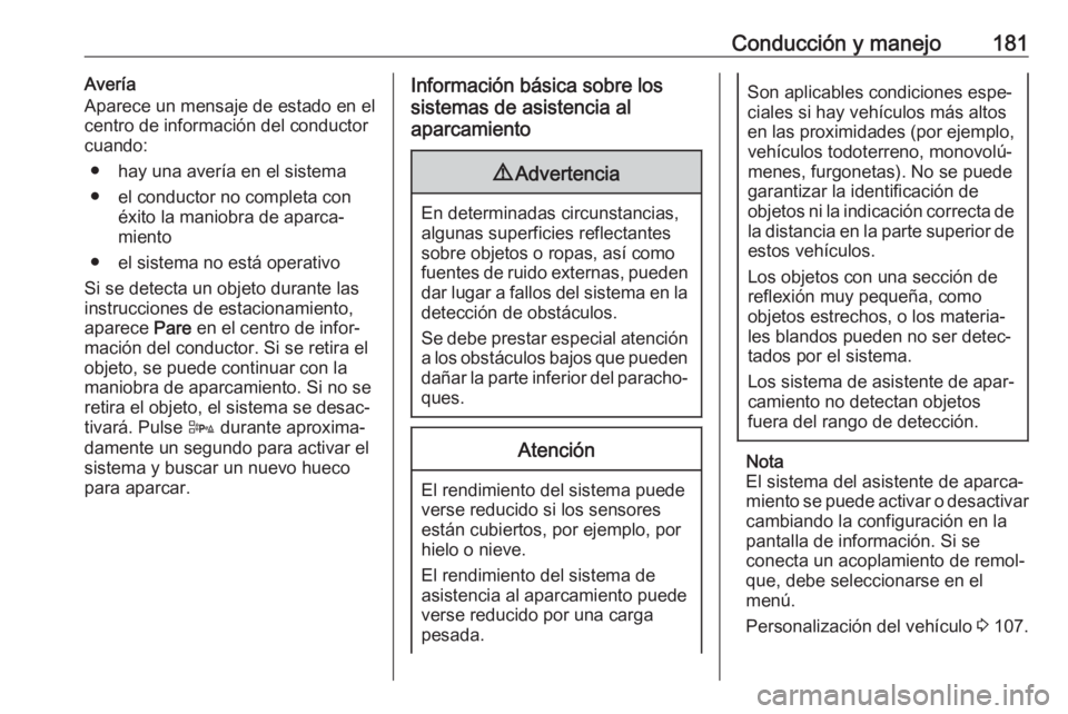 OPEL CASCADA 2018 Manual de Instrucciones (in Spanish) Conducción y manejo181Avería
Aparece un mensaje de estado en el
centro de información del conductor
cuando:
● hay una avería en el sistema● el conductor no completa con éxito la maniobra de a OPEL CASCADA 2018 Manual de Instrucciones (in Spanish) Conducción y manejo181Avería
Aparece un mensaje de estado en el
centro de información del conductor
cuando:
● hay una avería en el sistema● el conductor no completa con éxito la maniobra de a