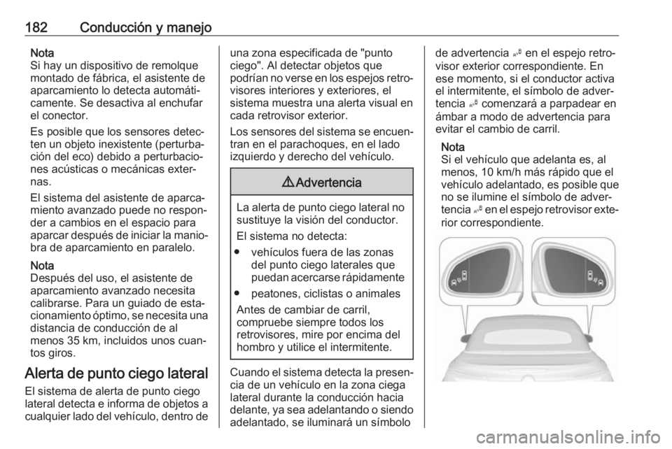 OPEL CASCADA 2018 Manual de Instrucciones (in Spanish) 182Conducción y manejoNota
Si hay un dispositivo de remolque montado de fábrica, el asistente de
aparcamiento lo detecta automáti‐
camente. Se desactiva al enchufar
el conector.
Es posible que lo OPEL CASCADA 2018 Manual de Instrucciones (in Spanish) 182Conducción y manejoNota
Si hay un dispositivo de remolque montado de fábrica, el asistente de
aparcamiento lo detecta automáti‐
camente. Se desactiva al enchufar
el conector.
Es posible que lo