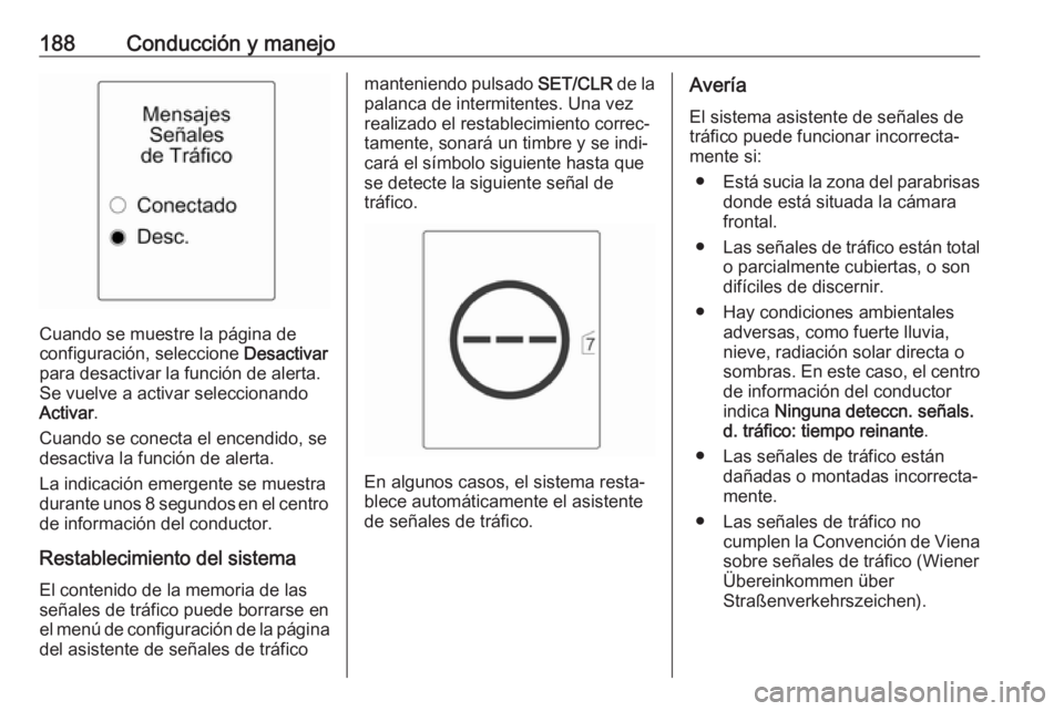 OPEL CASCADA 2018 Manual de Instrucciones (in Spanish) 188Conducción y manejo
Cuando se muestre la página de
configuración, seleccione Desactivar
para desactivar la función de alerta.
Se vuelve a activar seleccionando
Activar .
Cuando se conecta el e OPEL CASCADA 2018 Manual de Instrucciones (in Spanish) 188Conducción y manejo
Cuando se muestre la página de
configuración, seleccione Desactivar
para desactivar la función de alerta.
Se vuelve a activar seleccionando
Activar .
Cuando se conecta el e