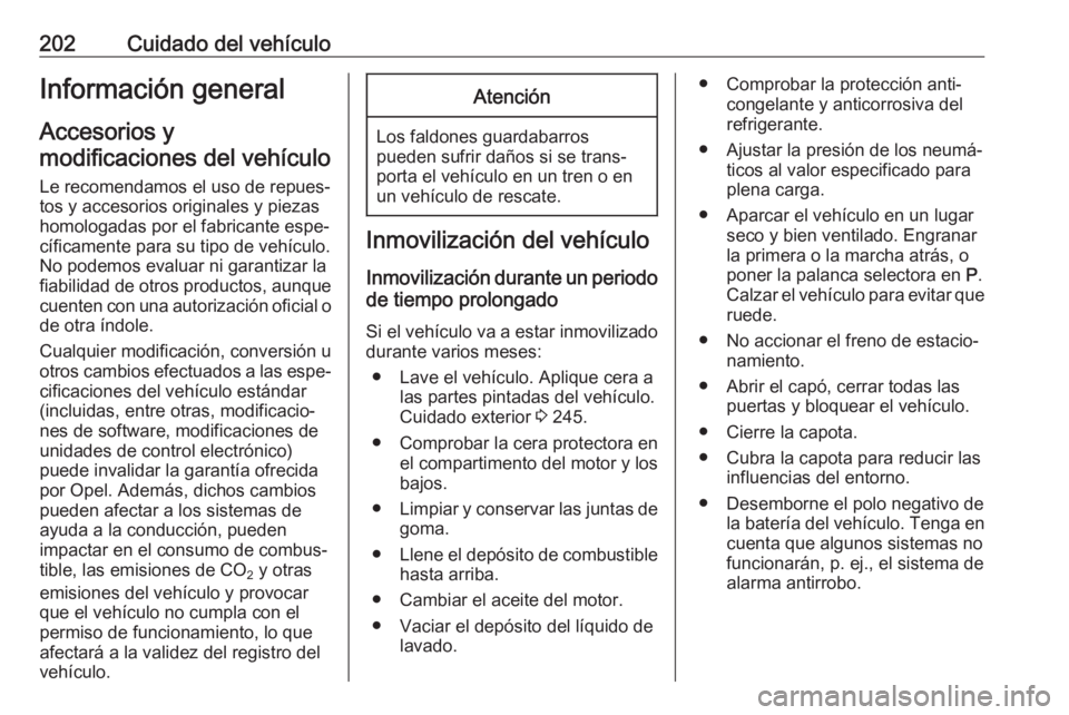 OPEL CASCADA 2018 Manual de Instrucciones (in Spanish) 202Cuidado del vehículoInformación general
Accesorios y
modificaciones del vehículo
Le recomendamos el uso de repues‐
tos y accesorios originales y piezas
homologadas por el fabricante espe‐
c OPEL CASCADA 2018 Manual de Instrucciones (in Spanish) 202Cuidado del vehículoInformación general
Accesorios y
modificaciones del vehículo
Le recomendamos el uso de repues‐
tos y accesorios originales y piezas
homologadas por el fabricante espe‐
c