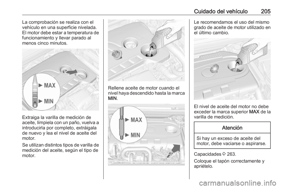 OPEL CASCADA 2018 Manual de Instrucciones (in Spanish) Cuidado del vehículo205La comprobación se realiza con el
vehículo en una superficie nivelada.
El motor debe estar a temperatura de
funcionamiento y llevar parado al
menos cinco minutos.
Extraiga la OPEL CASCADA 2018 Manual de Instrucciones (in Spanish) Cuidado del vehículo205La comprobación se realiza con el
vehículo en una superficie nivelada.
El motor debe estar a temperatura de
funcionamiento y llevar parado al
menos cinco minutos.
Extraiga la