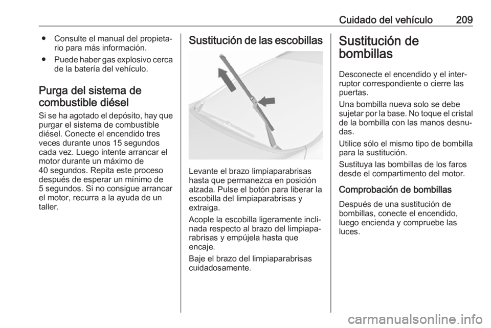OPEL CASCADA 2018 Manual de Instrucciones (in Spanish) Cuidado del vehículo209● Consulte el manual del propieta‐rio para más información.
● Puede haber gas explosivo cerca
de la batería del vehículo.
Purga del sistema de combustible diésel
Si OPEL CASCADA 2018 Manual de Instrucciones (in Spanish) Cuidado del vehículo209● Consulte el manual del propieta‐rio para más información.
● Puede haber gas explosivo cerca
de la batería del vehículo.
Purga del sistema de combustible diésel
Si