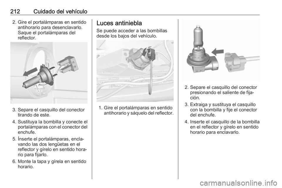 OPEL CASCADA 2018 Manual de Instrucciones (in Spanish) 212Cuidado del vehículo2. Gire el portalámparas en sentidoantihorario para desenclavarlo.
Saque el portalámparas del
reflector.
3. Separe el casquillo del conector tirando de este.
4. Sustituya la OPEL CASCADA 2018 Manual de Instrucciones (in Spanish) 212Cuidado del vehículo2. Gire el portalámparas en sentidoantihorario para desenclavarlo.
Saque el portalámparas del
reflector.
3. Separe el casquillo del conector tirando de este.
4. Sustituya la