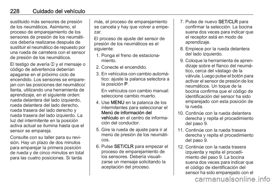 OPEL CASCADA 2018 Manual de Instrucciones (in Spanish) 228Cuidado del vehículosustituido más sensores de presiónde los neumáticos. Asimismo, el
proceso de emparejamiento de los
sensores de presión de los neumáti‐
cos debería realizarse después d OPEL CASCADA 2018 Manual de Instrucciones (in Spanish) 228Cuidado del vehículosustituido más sensores de presiónde los neumáticos. Asimismo, el
proceso de emparejamiento de los
sensores de presión de los neumáti‐
cos debería realizarse después d