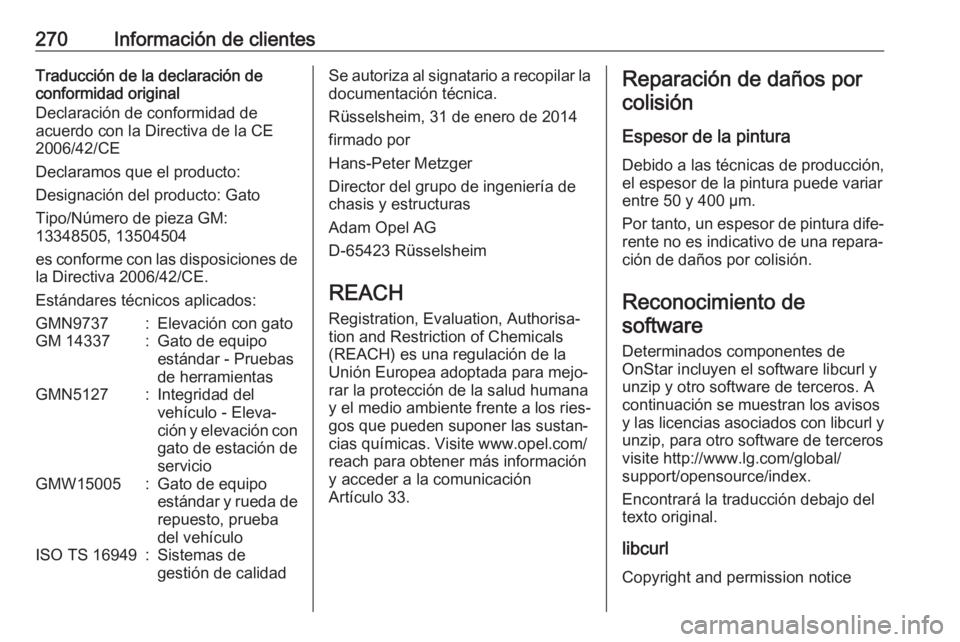 OPEL CASCADA 2018 Manual de Instrucciones (in Spanish) 270Información de clientesTraducción de la declaración de
conformidad original
Declaración de conformidad de
acuerdo con la Directiva de la CE
2006/42/CE
Declaramos que el producto:
Designación d OPEL CASCADA 2018 Manual de Instrucciones (in Spanish) 270Información de clientesTraducción de la declaración de
conformidad original
Declaración de conformidad de
acuerdo con la Directiva de la CE
2006/42/CE
Declaramos que el producto:
Designación d