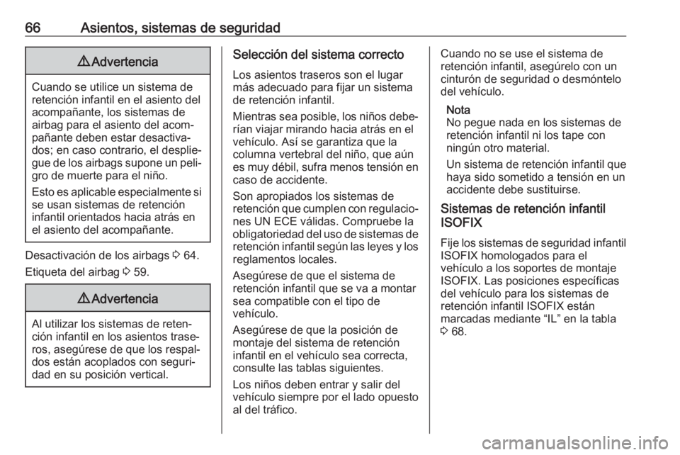 OPEL CASCADA 2018 Manual de Instrucciones (in Spanish) 66Asientos, sistemas de seguridad9Advertencia
Cuando se utilice un sistema de
retención infantil en el asiento del
acompañante, los sistemas de
airbag para el asiento del acom‐
pañante deben esta OPEL CASCADA 2018 Manual de Instrucciones (in Spanish) 66Asientos, sistemas de seguridad9Advertencia
Cuando se utilice un sistema de
retención infantil en el asiento del
acompañante, los sistemas de
airbag para el asiento del acom‐
pañante deben esta
