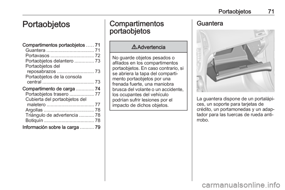 OPEL CASCADA 2018  Manual de Instrucciones (in Spanish) Portaobjetos71PortaobjetosCompartimentos portaobjetos.....71
Guantera ................................... 71
Portavasos ................................ 72
Portaobjetos delantero ..............73
Port