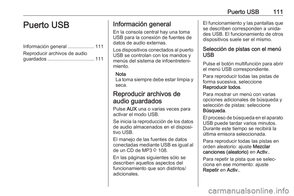 OPEL CASCADA 2018.5 Manual de infoentretenimiento (in Spanish) Puerto USB111Puerto USBInformación general...................111
Reproducir archivos de audio
guardados .................................. 111Información general
En la consola central hay una toma
U OPEL CASCADA 2018.5 Manual de infoentretenimiento (in Spanish) Puerto USB111Puerto USBInformación general...................111
Reproducir archivos de audio
guardados .................................. 111Información general
En la consola central hay una toma
U