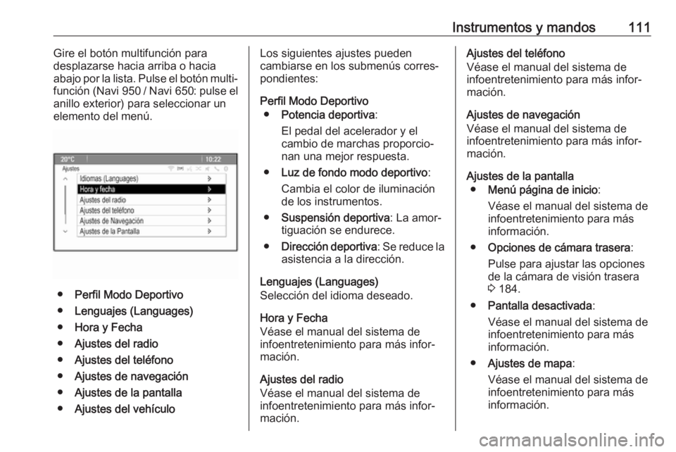 OPEL CASCADA 2018.5 Manual de Instrucciones (in Spanish) Instrumentos y mandos111Gire el botón multifunción para
desplazarse hacia arriba o hacia
abajo por la lista. Pulse el botón multi‐
función (Navi 950 / Navi 650 : pulse el
anillo exterior) para OPEL CASCADA 2018.5 Manual de Instrucciones (in Spanish) Instrumentos y mandos111Gire el botón multifunción para
desplazarse hacia arriba o hacia
abajo por la lista. Pulse el botón multi‐
función (Navi 950 / Navi 650 : pulse el
anillo exterior) para