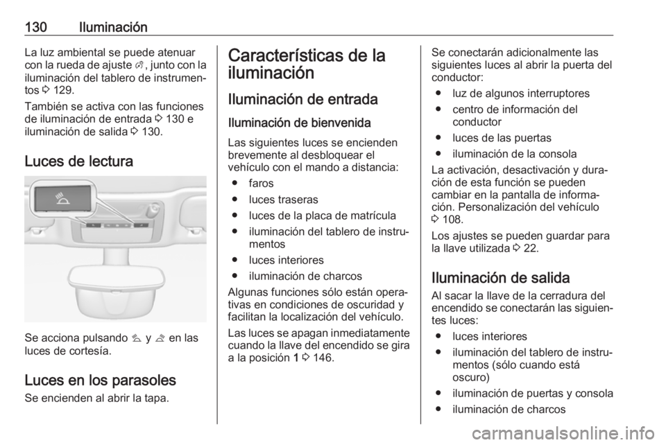 OPEL CASCADA 2018.5 Manual de Instrucciones (in Spanish) 130IluminaciónLa luz ambiental se puede atenuar
con la rueda de ajuste A, junto con la
iluminación del tablero de instrumen‐
tos 3 129.
También se activa con las funciones
de iluminación de en OPEL CASCADA 2018.5 Manual de Instrucciones (in Spanish) 130IluminaciónLa luz ambiental se puede atenuar
con la rueda de ajuste A, junto con la
iluminación del tablero de instrumen‐
tos 3 129.
También se activa con las funciones
de iluminación de en