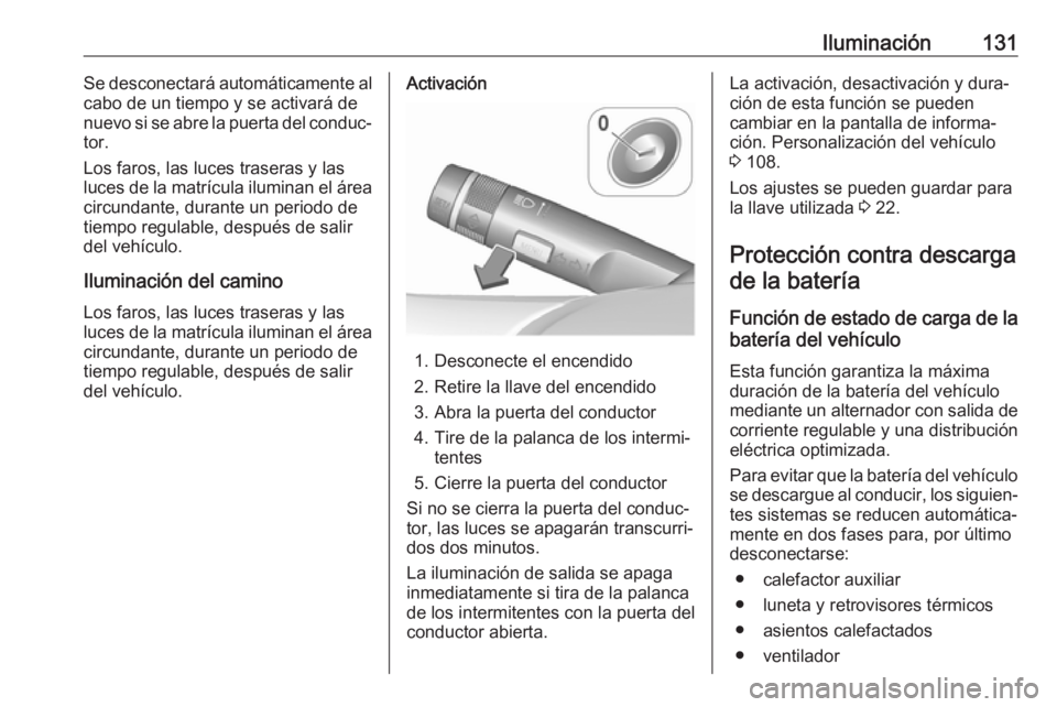 OPEL CASCADA 2018.5 Manual de Instrucciones (in Spanish) Iluminación131Se desconectará automáticamente al
cabo de un tiempo y se activará de
nuevo si se abre la puerta del conduc‐ tor.
Los faros, las luces traseras y las
luces de la matrícula ilumina OPEL CASCADA 2018.5 Manual de Instrucciones (in Spanish) Iluminación131Se desconectará automáticamente al
cabo de un tiempo y se activará de
nuevo si se abre la puerta del conduc‐ tor.
Los faros, las luces traseras y las
luces de la matrícula ilumina