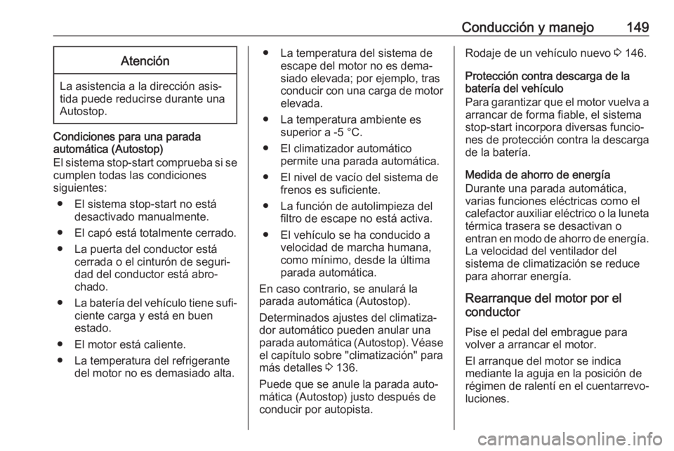 OPEL CASCADA 2018.5 Manual de Instrucciones (in Spanish) Conducción y manejo149Atención
La asistencia a la dirección asis‐
tida puede reducirse durante una
Autostop.
Condiciones para una parada
automática (Autostop)
El sistema stop-start comprueba si OPEL CASCADA 2018.5 Manual de Instrucciones (in Spanish) Conducción y manejo149Atención
La asistencia a la dirección asis‐
tida puede reducirse durante una
Autostop.
Condiciones para una parada
automática (Autostop)
El sistema stop-start comprueba si