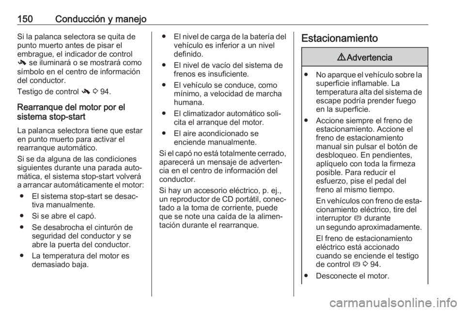 OPEL CASCADA 2018.5 Manual de Instrucciones (in Spanish) 150Conducción y manejoSi la palanca selectora se quita depunto muerto antes de pisar el
embrague, el indicador de control
- se iluminará o se mostrará como
símbolo en el centro de información
de OPEL CASCADA 2018.5 Manual de Instrucciones (in Spanish) 150Conducción y manejoSi la palanca selectora se quita depunto muerto antes de pisar el
embrague, el indicador de control
- se iluminará o se mostrará como
símbolo en el centro de información
de