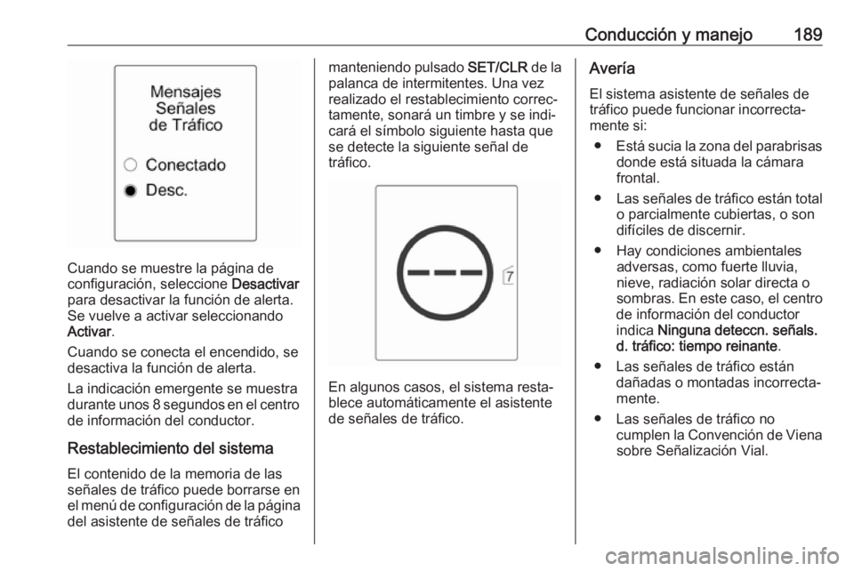 OPEL CASCADA 2018.5 Manual de Instrucciones (in Spanish) Conducción y manejo189
Cuando se muestre la página de
configuración, seleccione Desactivar
para desactivar la función de alerta.
Se vuelve a activar seleccionando
Activar .
Cuando se conecta el e OPEL CASCADA 2018.5 Manual de Instrucciones (in Spanish) Conducción y manejo189
Cuando se muestre la página de
configuración, seleccione Desactivar
para desactivar la función de alerta.
Se vuelve a activar seleccionando
Activar .
Cuando se conecta el e