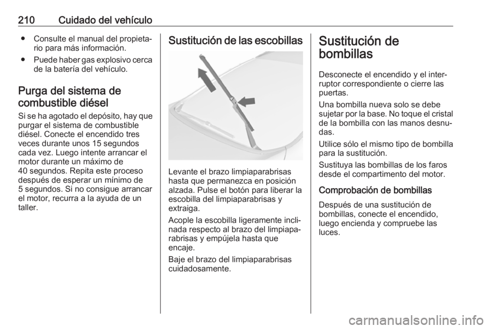 OPEL CASCADA 2018.5 Manual de Instrucciones (in Spanish) 210Cuidado del vehículo● Consulte el manual del propieta‐rio para más información.
● Puede haber gas explosivo cerca
de la batería del vehículo.
Purga del sistema de combustible diésel
Si OPEL CASCADA 2018.5 Manual de Instrucciones (in Spanish) 210Cuidado del vehículo● Consulte el manual del propieta‐rio para más información.
● Puede haber gas explosivo cerca
de la batería del vehículo.
Purga del sistema de combustible diésel
Si