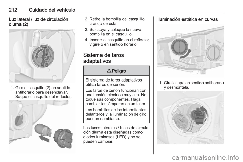 OPEL CASCADA 2018.5 Manual de Instrucciones (in Spanish) 212Cuidado del vehículoLuz lateral / luz de circulación
diurna (2)
1. Gire el casquillo (2) en sentido antihorario para desenclavar.
Saque el casquillo del reflector.
2. Retire la bombilla del casqu OPEL CASCADA 2018.5 Manual de Instrucciones (in Spanish) 212Cuidado del vehículoLuz lateral / luz de circulación
diurna (2)
1. Gire el casquillo (2) en sentido antihorario para desenclavar.
Saque el casquillo del reflector.
2. Retire la bombilla del casqu