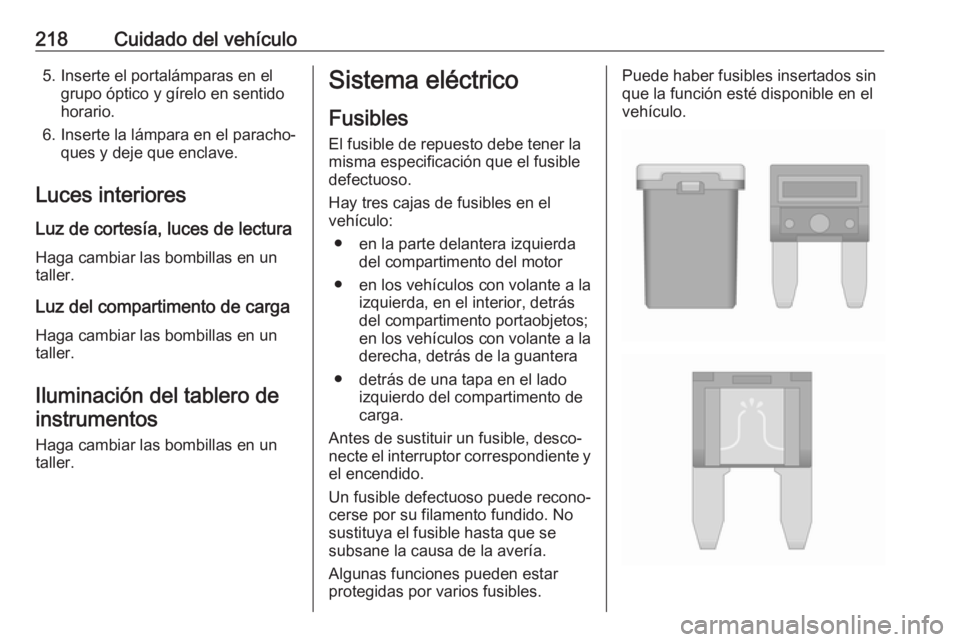 OPEL CASCADA 2018.5 Manual de Instrucciones (in Spanish) 218Cuidado del vehículo5. Inserte el portalámparas en elgrupo óptico y gírelo en sentido
horario.
6. Inserte la lámpara en el paracho‐ ques y deje que enclave.
Luces interiores Luz de cortesía OPEL CASCADA 2018.5 Manual de Instrucciones (in Spanish) 218Cuidado del vehículo5. Inserte el portalámparas en elgrupo óptico y gírelo en sentido
horario.
6. Inserte la lámpara en el paracho‐ ques y deje que enclave.
Luces interiores Luz de cortesía