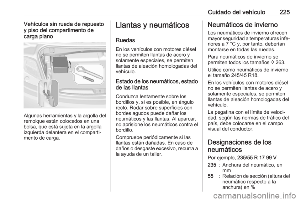 OPEL CASCADA 2018.5 Manual de Instrucciones (in Spanish) Cuidado del vehículo225Vehículos sin rueda de repuesto
y piso del compartimento de
carga plano
Algunas herramientas y la argolla del remolque están colocados en unabolsa, que está sujeta en la arg OPEL CASCADA 2018.5 Manual de Instrucciones (in Spanish) Cuidado del vehículo225Vehículos sin rueda de repuesto
y piso del compartimento de
carga plano
Algunas herramientas y la argolla del remolque están colocados en unabolsa, que está sujeta en la arg