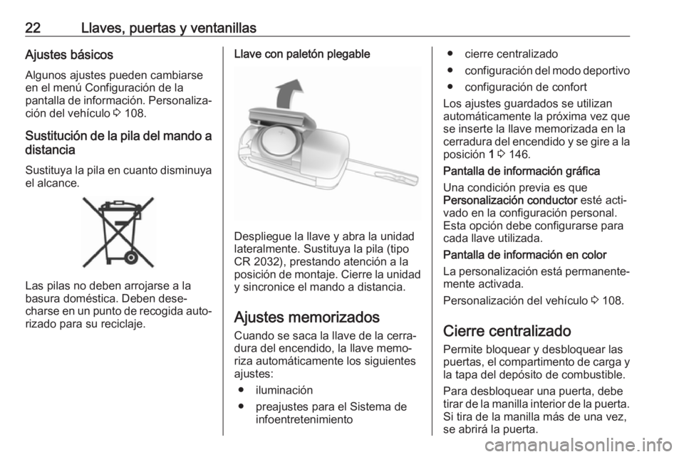 OPEL CASCADA 2018.5  Manual de Instrucciones (in Spanish) 22Llaves, puertas y ventanillasAjustes básicos
Algunos ajustes pueden cambiarse
en el menú Configuración de la
pantalla de información. Personaliza‐ ción del vehículo  3 108.
Sustitución de l