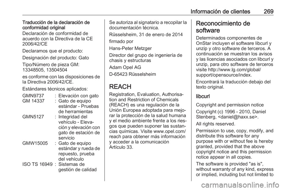 OPEL CASCADA 2018.5 Manual de Instrucciones (in Spanish) Información de clientes269Traducción de la declaración de
conformidad original
Declaración de conformidad de
acuerdo con la Directiva de la CE
2006/42/CE
Declaramos que el producto:
Designación d OPEL CASCADA 2018.5 Manual de Instrucciones (in Spanish) Información de clientes269Traducción de la declaración de
conformidad original
Declaración de conformidad de
acuerdo con la Directiva de la CE
2006/42/CE
Declaramos que el producto:
Designación d