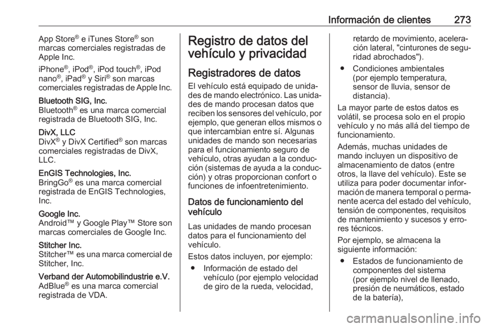 OPEL CASCADA 2018.5 Manual de Instrucciones (in Spanish) Información de clientes273App Store®
e iTunes Store ®
son
marcas comerciales registradas de
Apple Inc.
iPhone ®
, iPod ®
, iPod touch ®
, iPod
nano ®
, iPad ®
y Siri ®
son marcas
comercia OPEL CASCADA 2018.5 Manual de Instrucciones (in Spanish) Información de clientes273App Store®
e iTunes Store ®
son
marcas comerciales registradas de
Apple Inc.
iPhone ®
, iPod ®
, iPod touch ®
, iPod
nano ®
, iPad ®
y Siri ®
son marcas
comercia