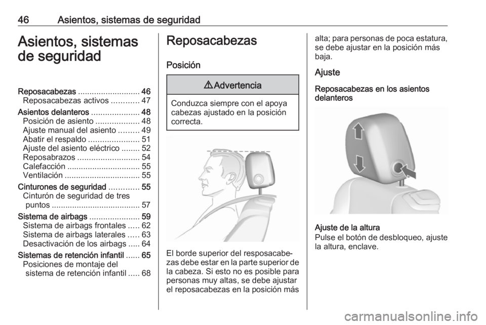 OPEL CASCADA 2018.5  Manual de Instrucciones (in Spanish) 46Asientos, sistemas de seguridadAsientos, sistemas
de seguridadReposacabezas ........................... 46
Reposacabezas activos ............47
Asientos delanteros .....................48
Posición 