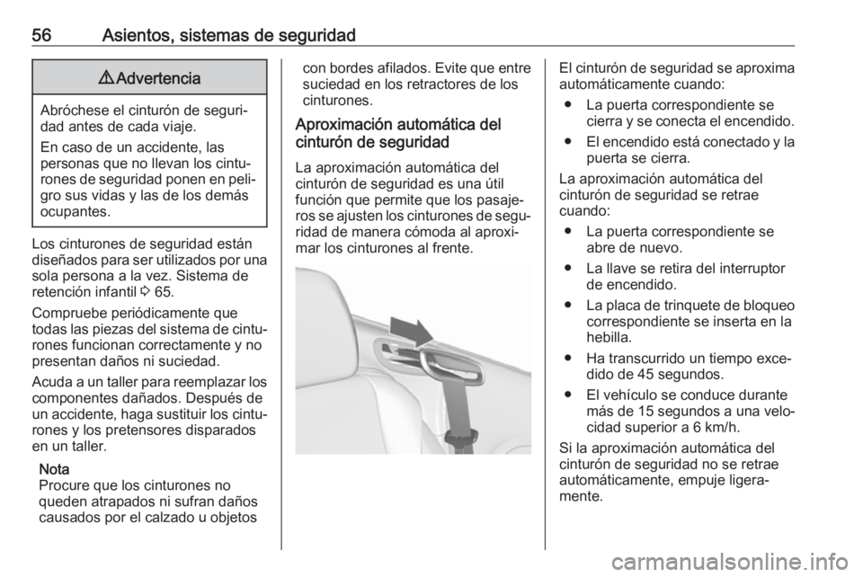 OPEL CASCADA 2018.5 Manual de Instrucciones (in Spanish) 56Asientos, sistemas de seguridad9Advertencia
Abróchese el cinturón de seguri‐
dad antes de cada viaje.
En caso de un accidente, las
personas que no llevan los cintu‐
rones de seguridad ponen en OPEL CASCADA 2018.5 Manual de Instrucciones (in Spanish) 56Asientos, sistemas de seguridad9Advertencia
Abróchese el cinturón de seguri‐
dad antes de cada viaje.
En caso de un accidente, las
personas que no llevan los cintu‐
rones de seguridad ponen en
