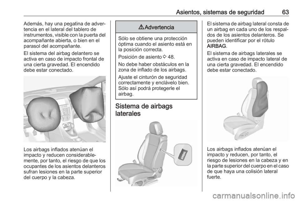 OPEL CASCADA 2018.5 Manual de Instrucciones (in Spanish) Asientos, sistemas de seguridad63Además, hay una pegatina de adver‐tencia en el lateral del tablero de
instrumentos, visible con la puerta del
acompañante abierta, o bien en el
parasol del acompa OPEL CASCADA 2018.5 Manual de Instrucciones (in Spanish) Asientos, sistemas de seguridad63Además, hay una pegatina de adver‐tencia en el lateral del tablero de
instrumentos, visible con la puerta del
acompañante abierta, o bien en el
parasol del acompa